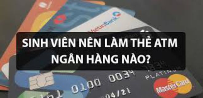 Sinh Viên Nên Làm Thẻ ATM Ngân Hàng Nào Tốt Nhất?